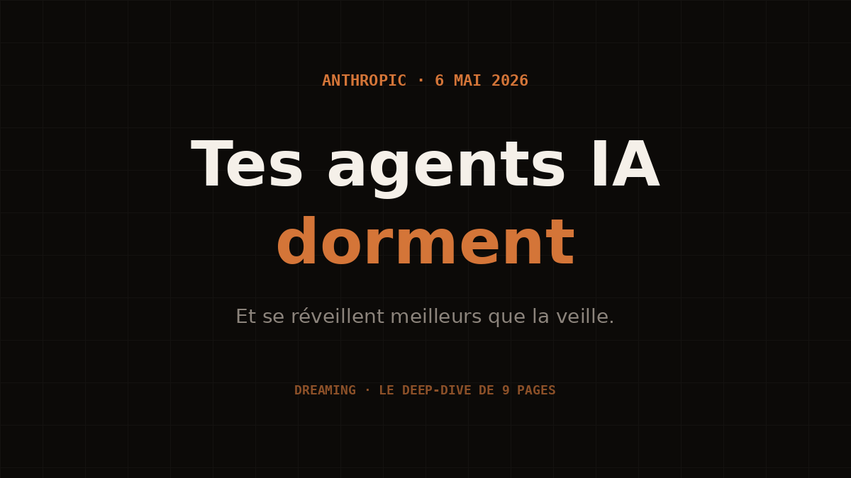 Anthropic vient de sortir Dreaming : ce que ça change pour ton business d'agents IA