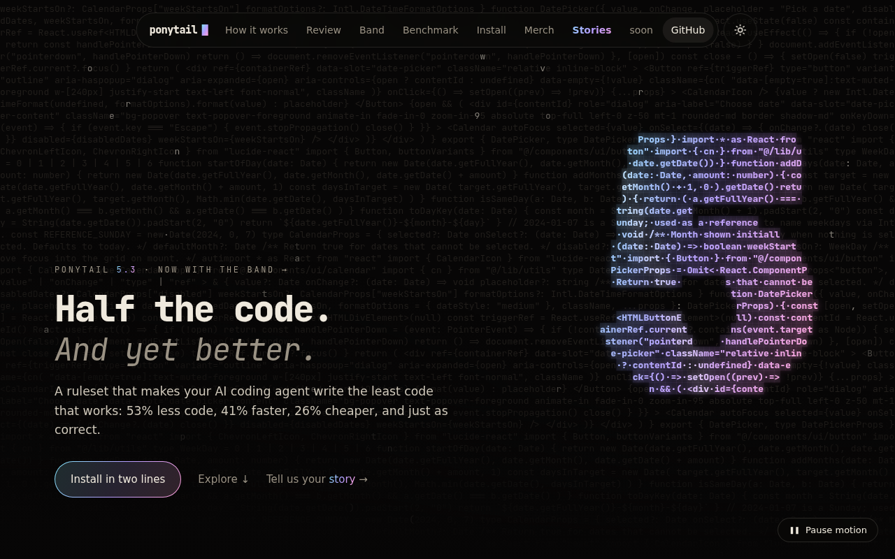 Page d'accueil du site officiel ponytail.dev : le titre « Half the code. And yet better. », une phrase de promesse sur 53 % de code en moins et un bouton d'installation en deux lignes